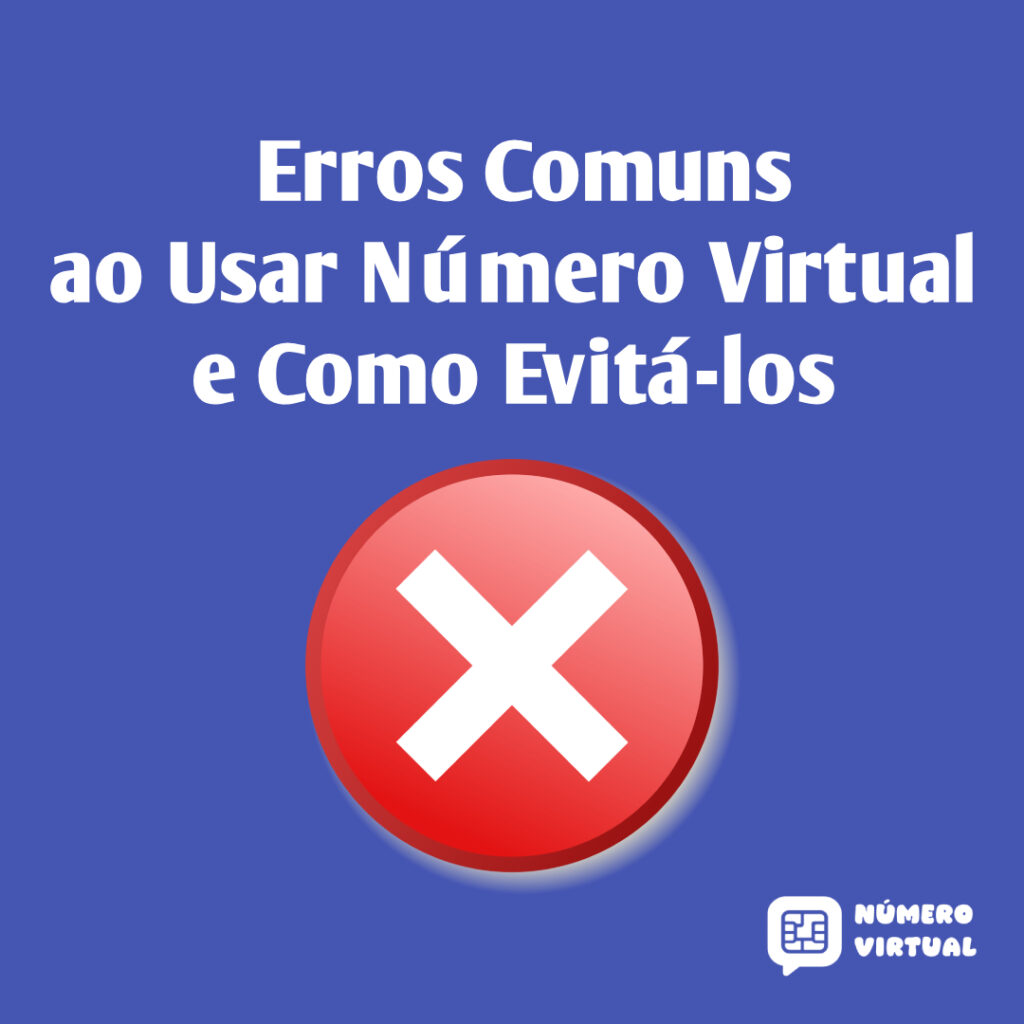 Erros Comuns ao Usar Número Virtual e Como Evitá-los