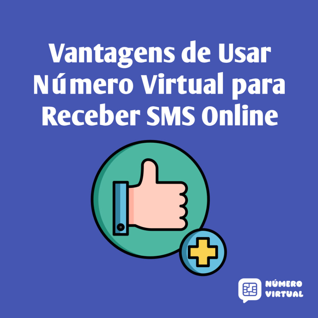 Vantagens de Usar Número Virtual para Receber SMS Online
