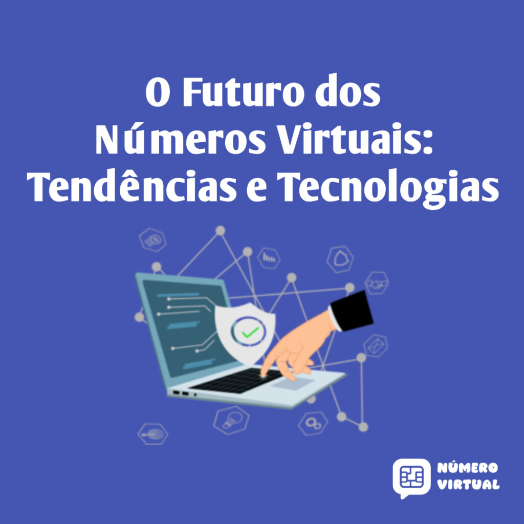 O Futuro dos Números Virtuais: Tendências e Tecnologias