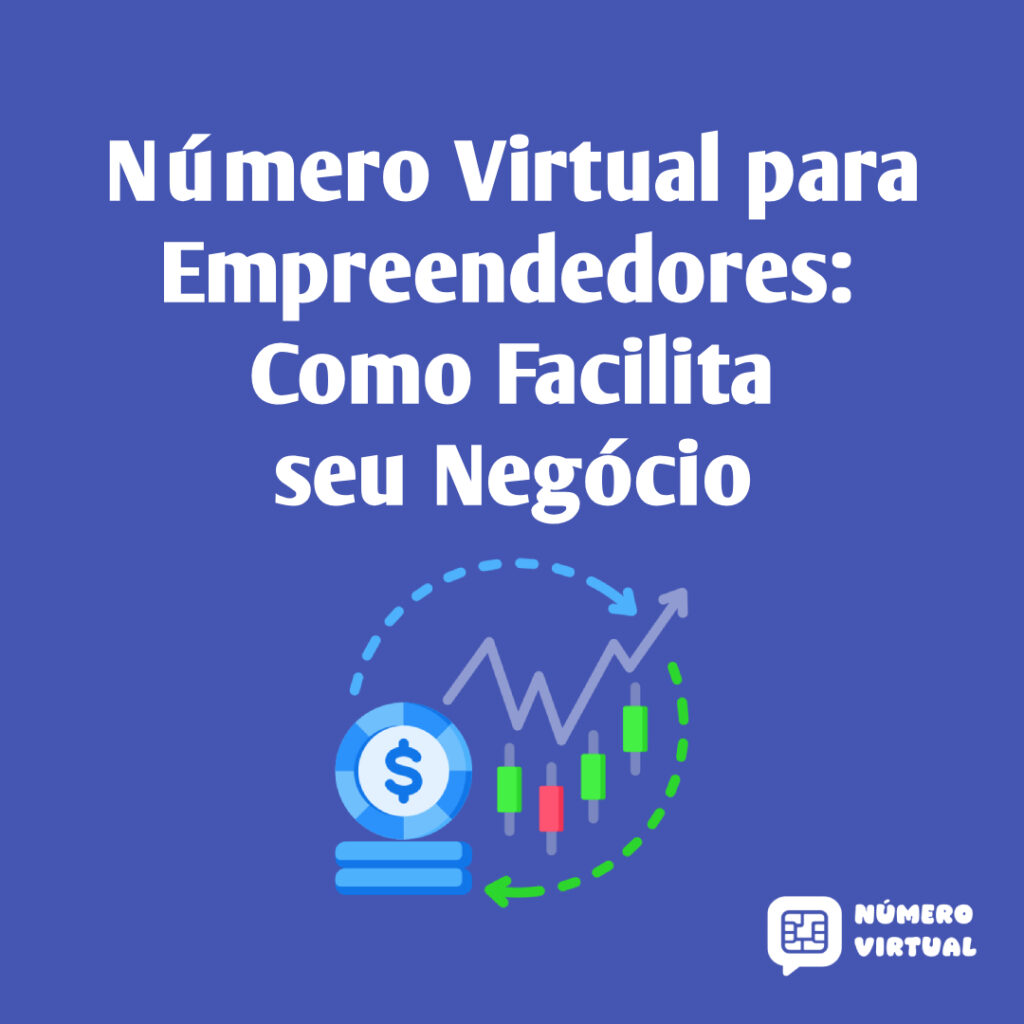 Número Virtual para Empreendedores: Como Facilita seu Negócio
